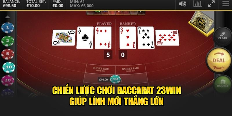 Chiến lược chơi Baccarat 23Win giúp lính mới thắng lớn