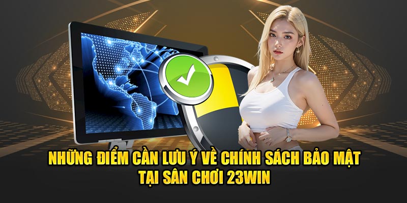 Những điểm cần lưu ý về chính sách bảo mật tại sân chơi 