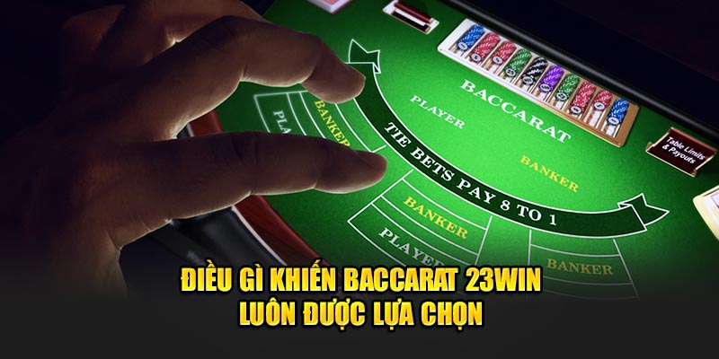 Điều gì khiến Baccarat 23Win luôn được lựa chọn