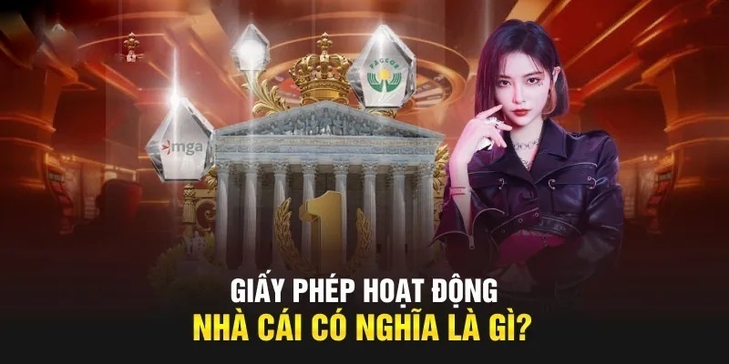 Thông tin giải đáp về giấy phép hoạt động của nhà cái uy tín