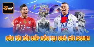 Kèo Tài Xỉu 23Win - Đừng Bỏ Lỡ Cơ Hội Trở Thành Triệu Phú